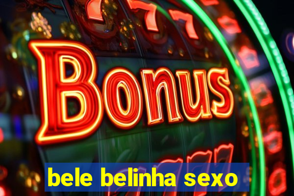 bele belinha sexo